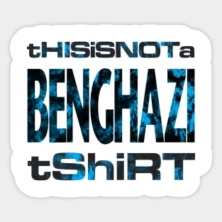 This is not a Benghazi tshirt Sticker